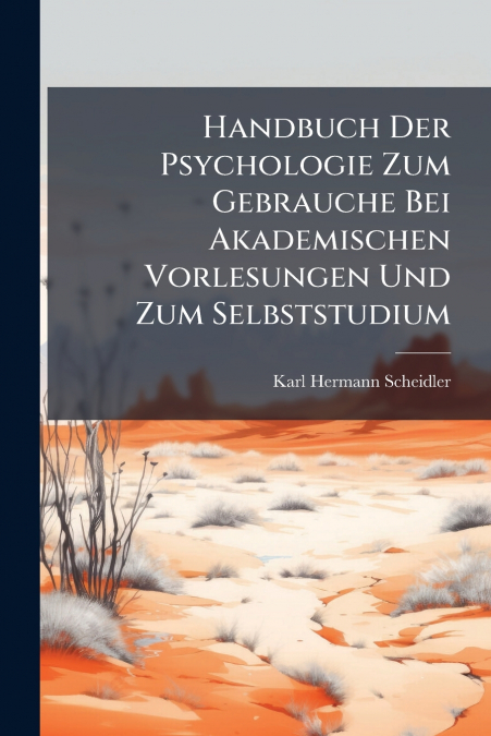 Handbuch Der Psychologie Zum Gebrauche Bei Akademischen Vorlesungen Und Zum Selbststudium