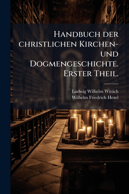 Handbuch der christlichen Kirchen- und Dogmengeschichte. Erster Theil.