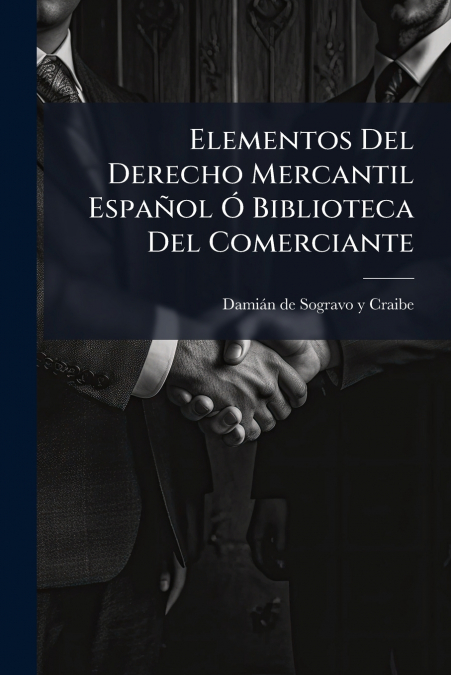 Elementos Del Derecho Mercantil Español Ó Biblioteca Del Comerciante