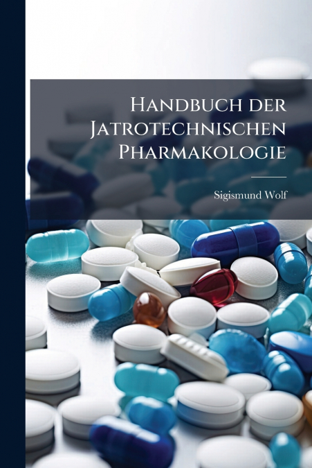 Handbuch der Jatrotechnischen Pharmakologie