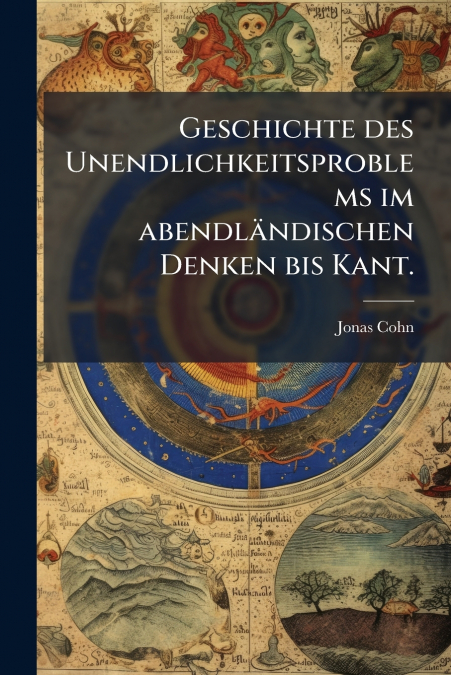Geschichte des Unendlichkeitsproblems im abendländischen Denken bis Kant.