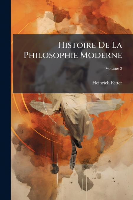 Histoire De La Philosophie Moderne; Volume 3