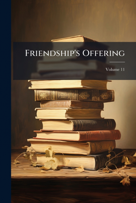 Friendship’s Offering; Volume 11