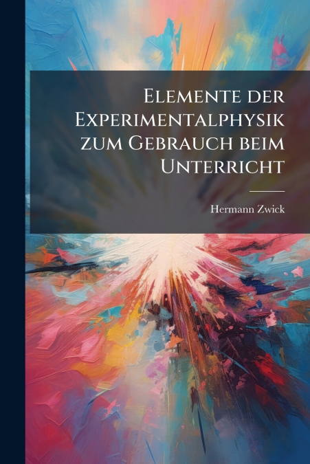 Elemente der Experimentalphysik zum Gebrauch beim Unterricht