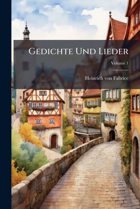 Gedichte Und Lieder; Volume 1