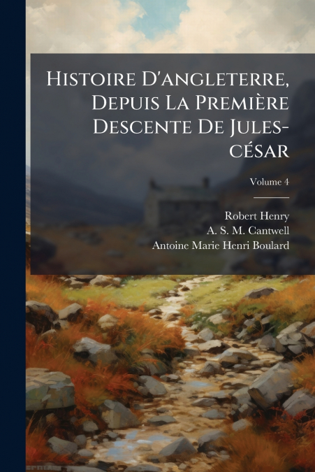 Histoire D’angleterre, Depuis La Première Descente De Jules-césar; Volume 4