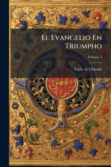El Evangelio En Triumpho; Volume 3