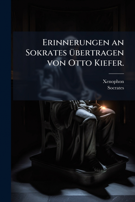 Erinnerungen an Sokrates übertragen von Otto Kiefer.