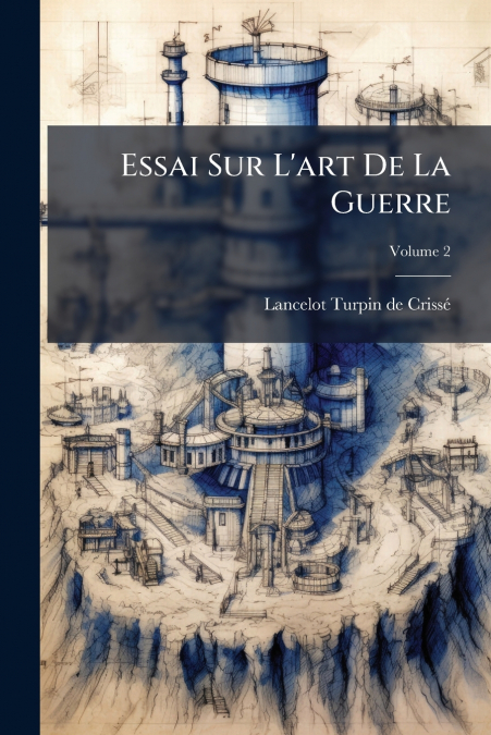 Essai Sur L’art De La Guerre; Volume 2