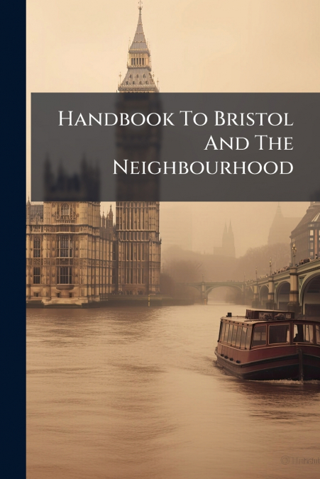 Handbook To Bristol And The Neighbourhood