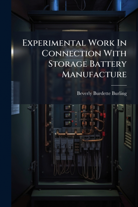 Experimental Work In Connection With Storage Battery Manufacture
