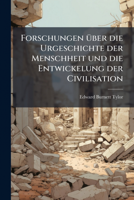 Forschungen über die Urgeschichte der Menschheit und die Entwickelung der Civilisation