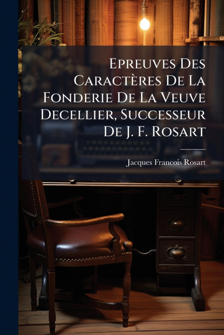 Epreuves Des Caractères De La Fonderie De La Veuve Decellier, Successeur De J. F. Rosart