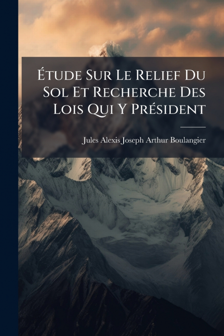 Étude Sur Le Relief Du Sol Et Recherche Des Lois Qui Y Président
