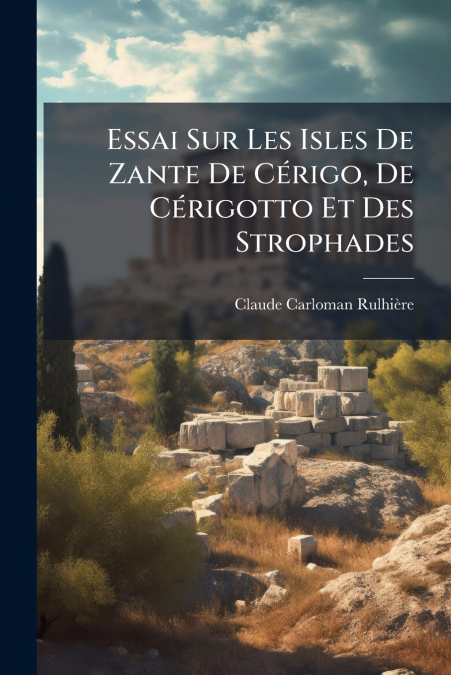 Essai Sur Les Isles De Zante De Cérigo, De Cérigotto Et Des Strophades