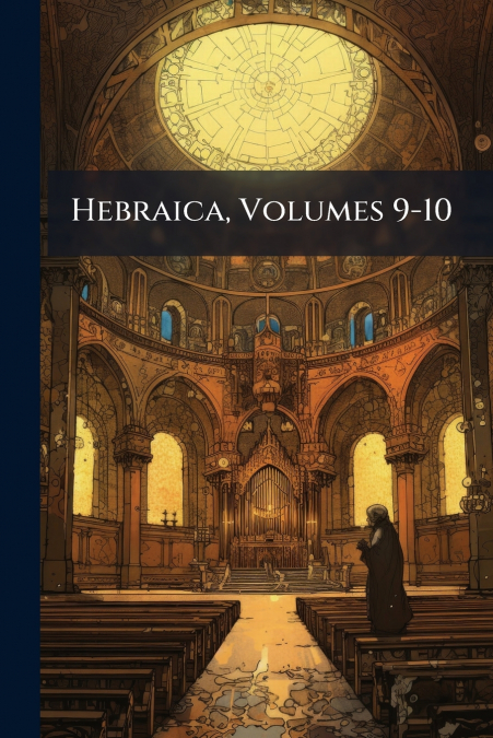 Hebraica, Volumes 9-10