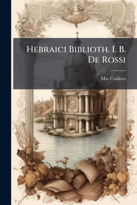 Hebraici Biblioth. I. B. De Rossi