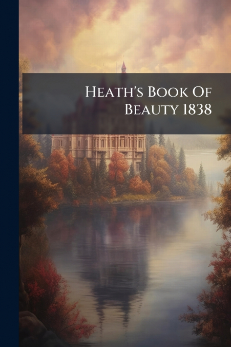 Heath’s Book Of Beauty 1838