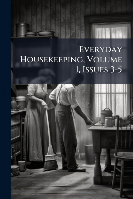 Everyday Housekeeping, Volume 1, Issues 3-5