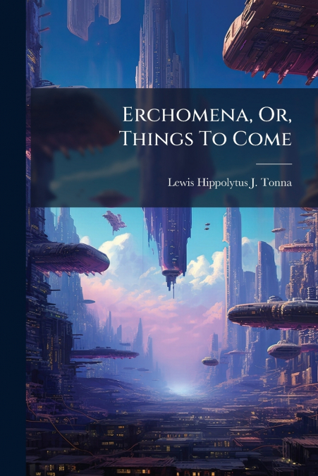 Erchomena, Or, Things To Come