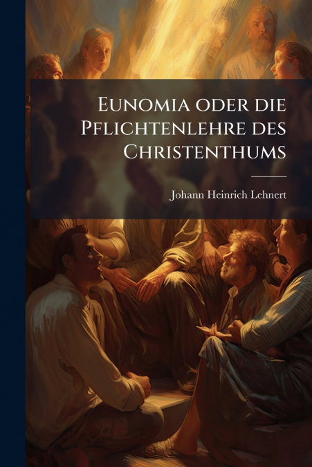 Eunomia oder die Pflichtenlehre des Christenthums