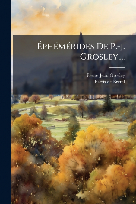 Éphémérides De P.-j. Grosley,...
