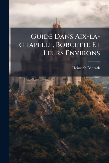 Guide Dans Aix-la-chapelle, Borcette Et Leurs Environs