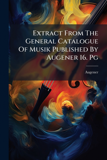 Extract From The General Catalogue Of Musik Published By Augener 16. Pg