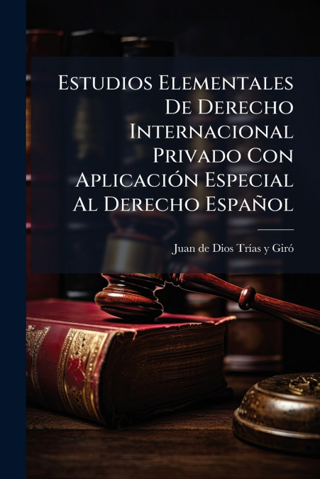 Estudios Elementales De Derecho Internacional Privado Con Aplicación Especial Al Derecho Español