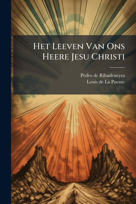 Het Leeven Van Ons Heere Jesu Christi