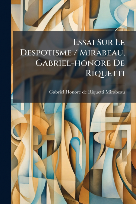 Essai Sur Le Despotisme / Mirabeau, Gabriel-honore De Riquetti