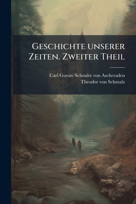Geschichte unserer Zeiten. Zweiter Theil
