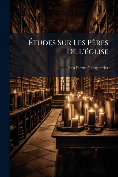 Études Sur Les Pères De L’église