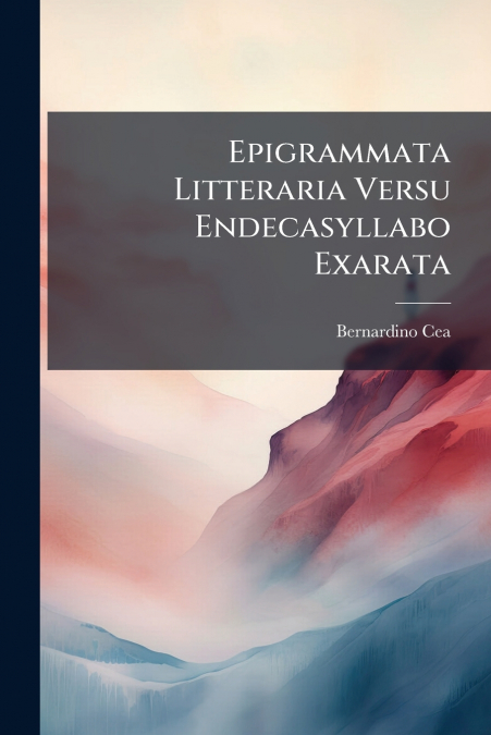 Epigrammata Litteraria Versu Endecasyllabo Exarata