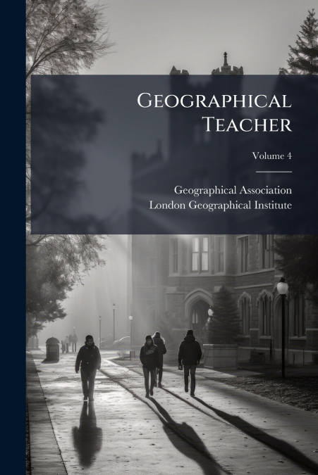 Geographical Teacher; Volume 4