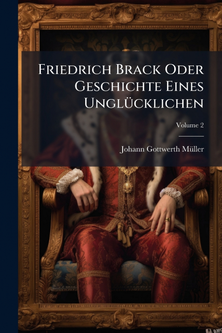Friedrich Brack Oder Geschichte Eines Unglücklichen