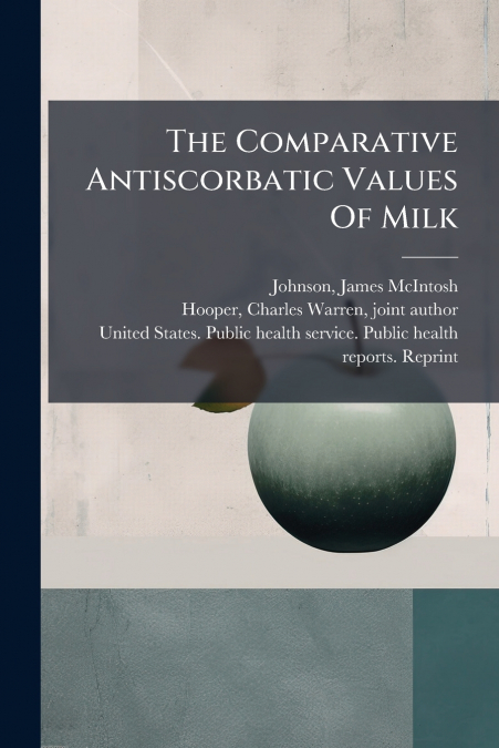 The Comparative Antiscorbatic Values Of Milk