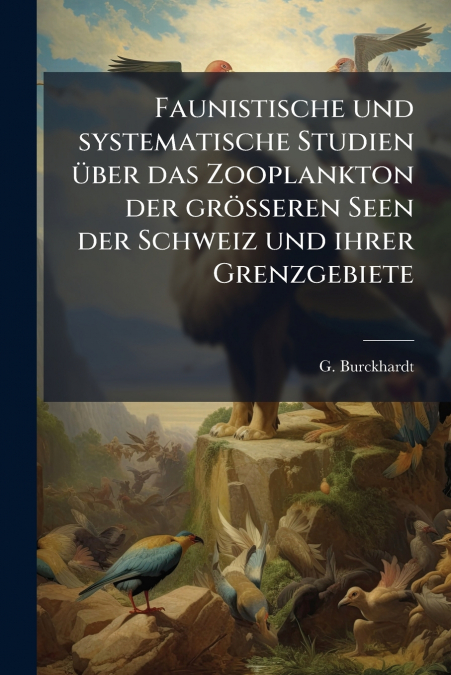 Faunistische und systematische Studien über das Zooplankton der grösseren Seen der Schweiz und ihrer Grenzgebiete