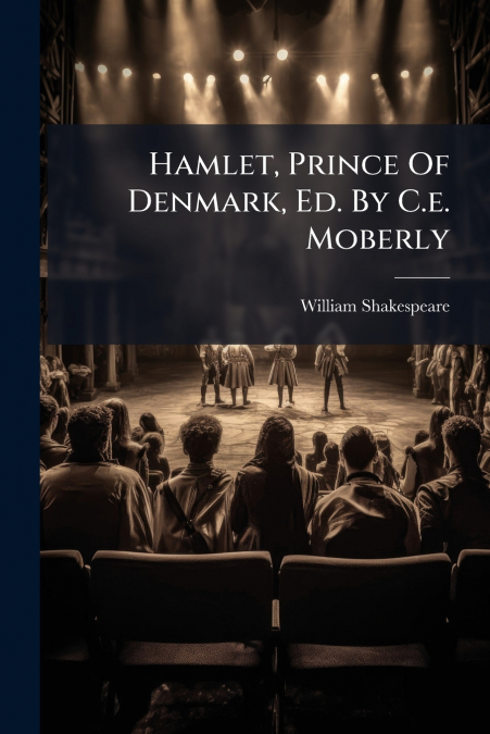 Hamlet, Prince Of Denmark, Ed. By C.e. Moberly