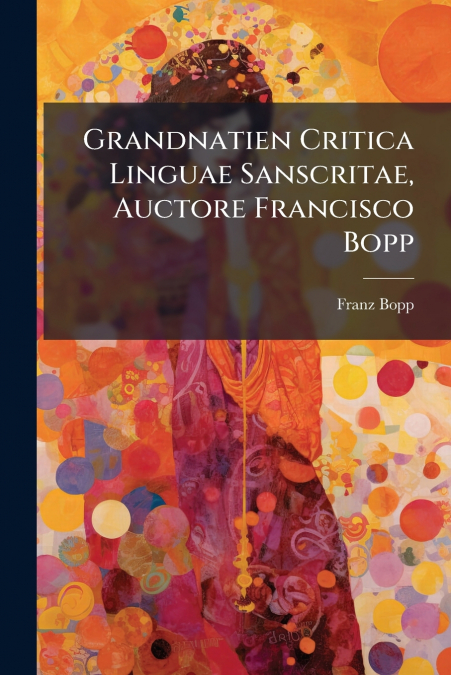 Grandnatien Critica Linguae Sanscritae, Auctore Francisco Bopp
