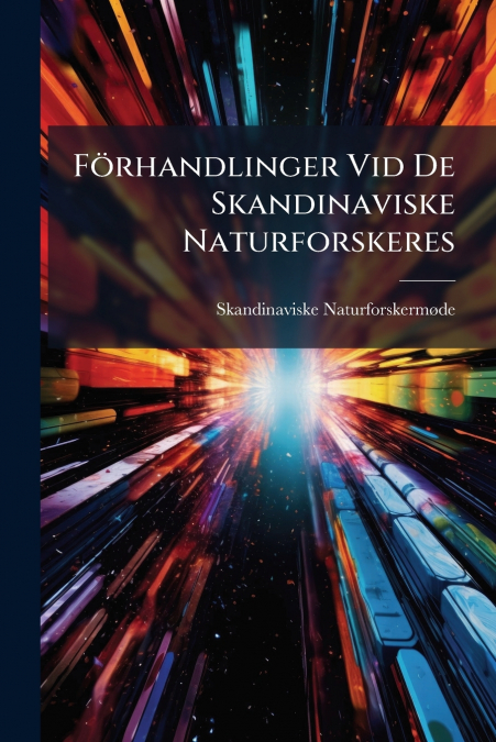 Förhandlinger Vid De Skandinaviske Naturforskeres