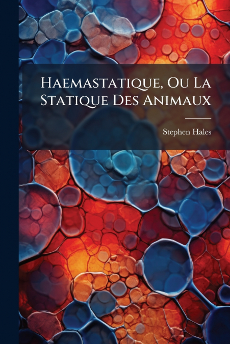 Haemastatique, Ou La Statique Des Animaux