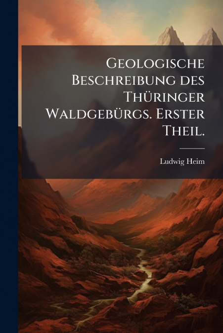 Geologische Beschreibung des Thüringer Waldgebürgs. Erster Theil.