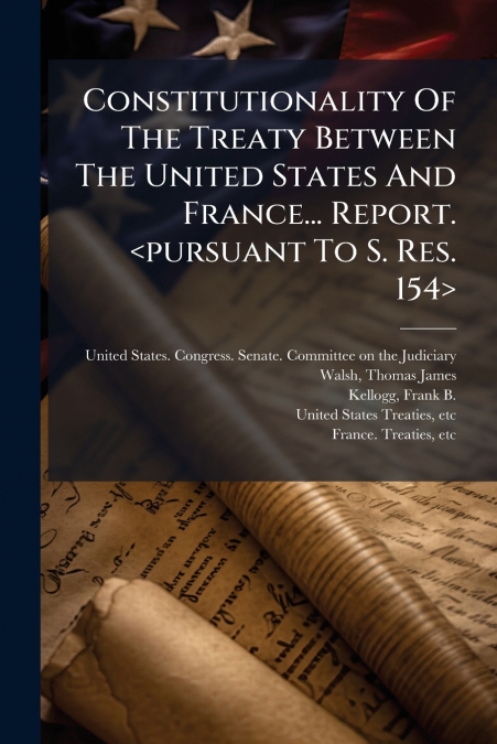 Constitutionality Of The Treaty Between The United States And France... Report. 