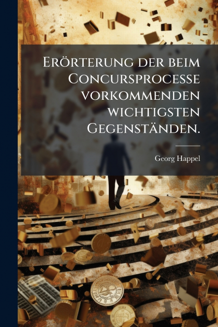Erörterung der beim Concursprocesse vorkommenden wichtigsten Gegenständen.