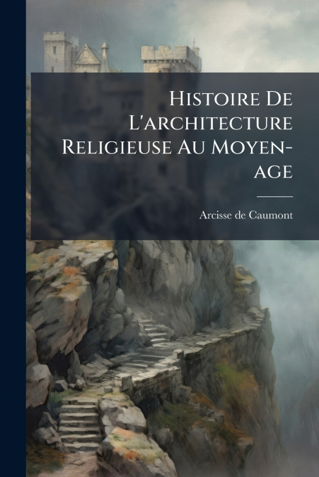 Histoire De L’architecture Religieuse Au Moyen-age