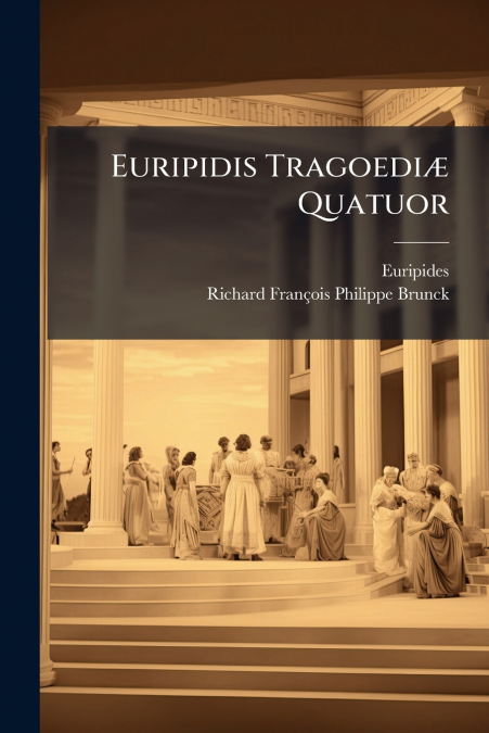 Euripidis Tragoediæ Quatuor