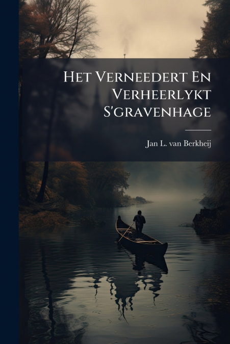 Het Verneedert En Verheerlykt S’gravenhage