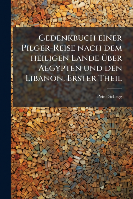 Gedenkbuch einer Pilger-Reise nach dem heiligen Lande über Aegypten und den Libanon, Erster Theil