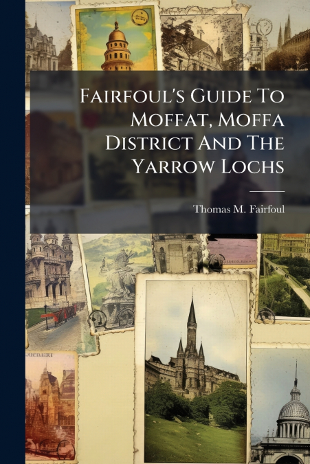 Fairfoul’s Guide To Moffat, Moffa District And The Yarrow Lochs